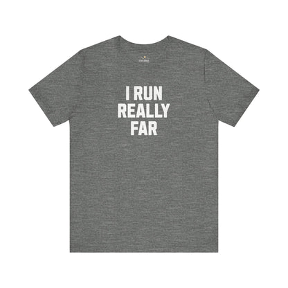 I Run REALLY Far Tee