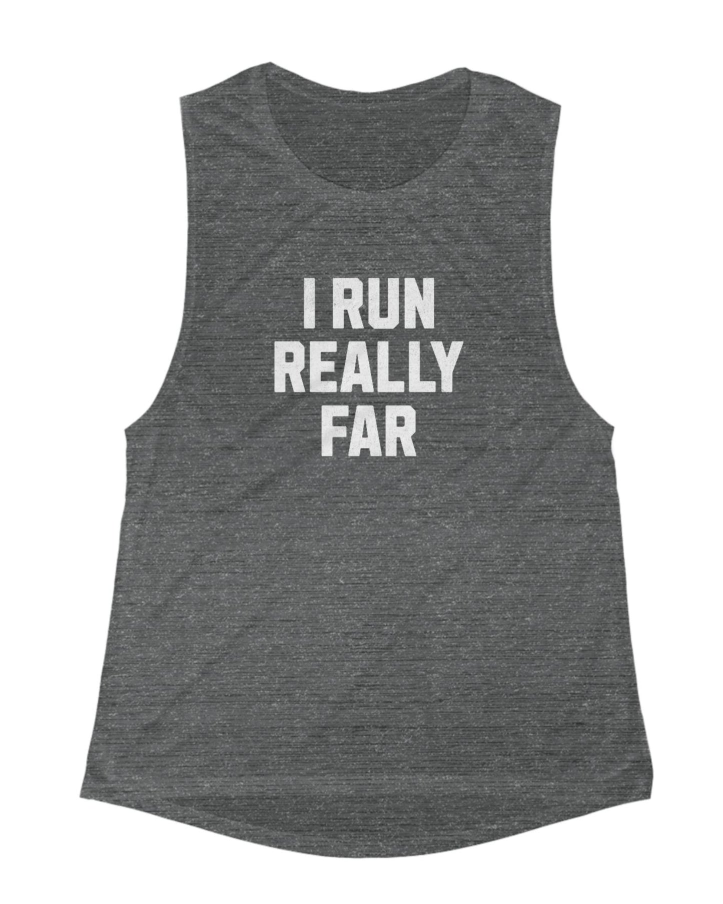 I Run REALLY Far Muscle Tank