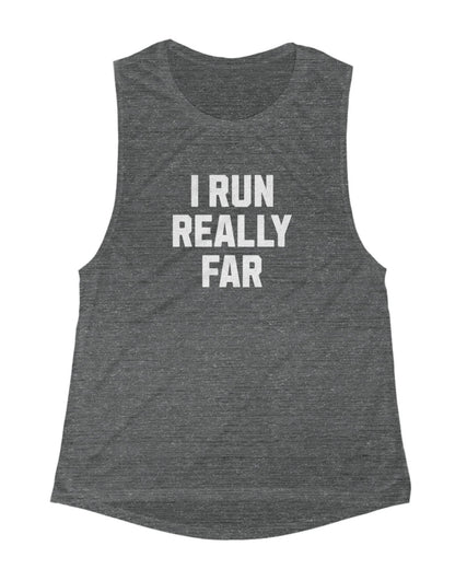 I Run REALLY Far Muscle Tank
