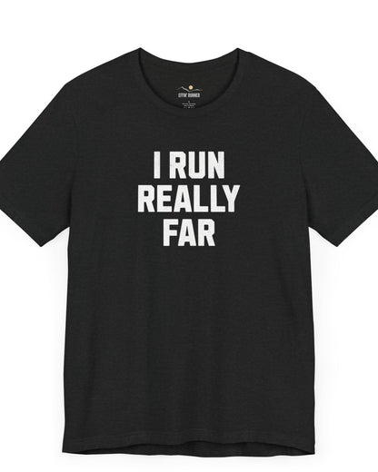 I Run REALLY Far Tee