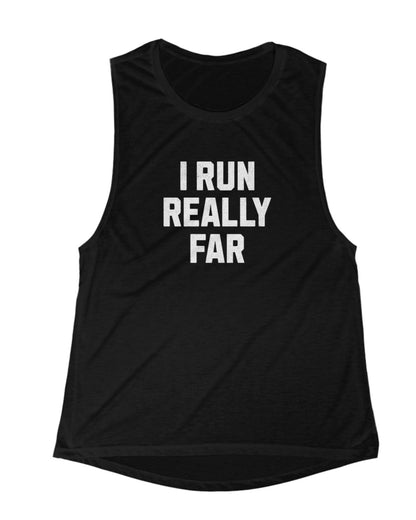 I Run REALLY Far Muscle Tank
